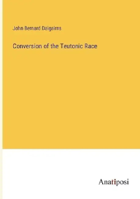 Conversion of the Teutonic Race by John Bernard Dalgairns