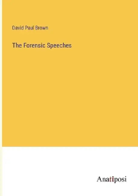The Forensic Speeches by David Paul Brown