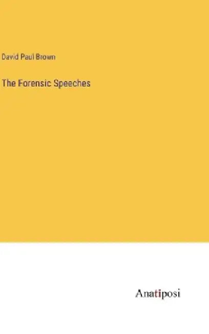 The Forensic Speeches by David Paul Brown