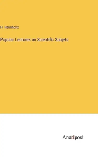 Popular Lectures on Scientific Subjets by H. Helmholtz