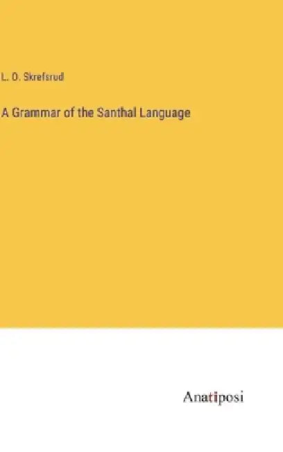 A Grammar of the Santhal Language by L. O. Skrefsrud