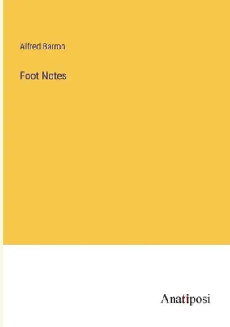 Foot Notes by Alfred Barron