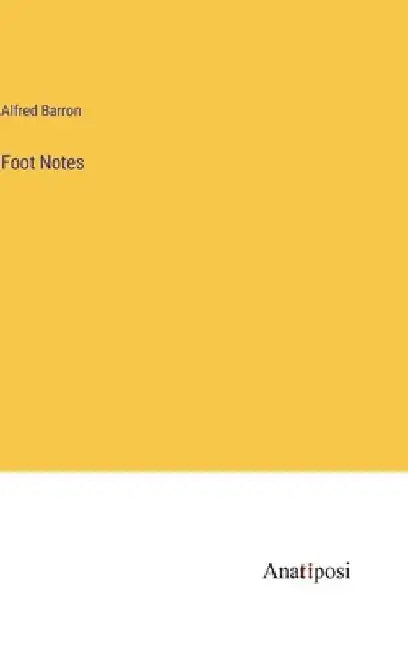 Foot Notes by Alfred Barron