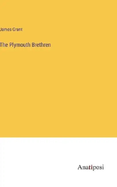 The Plymouth Brethren by James Grant