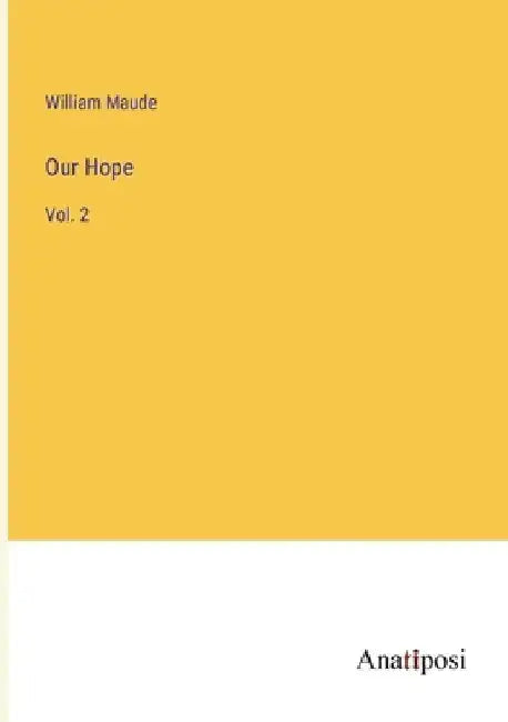 Our Hope: Vol. 2 by William Maude