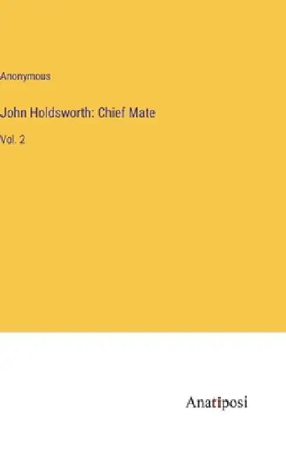 John Holdsworth: Chief Mate: Vol. 2 by Anonymous