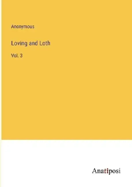 Loving and Loth: Vol. 3 by Anonymous