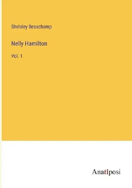 Nelly Hamilton: Vol. 1 by Shelsley Beauchamp