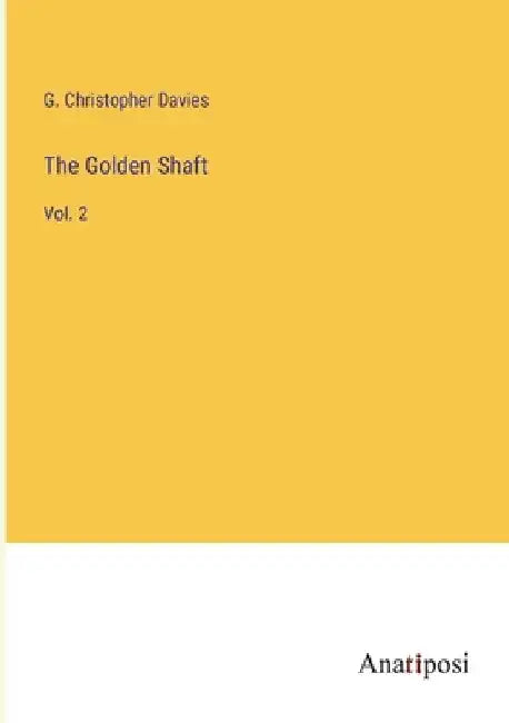 The Golden Shaft: Vol. 2 by G. Christopher Davies