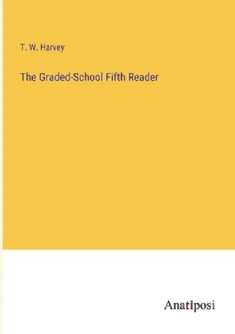 The Graded-School Fifth Reader by T. W. Harvey