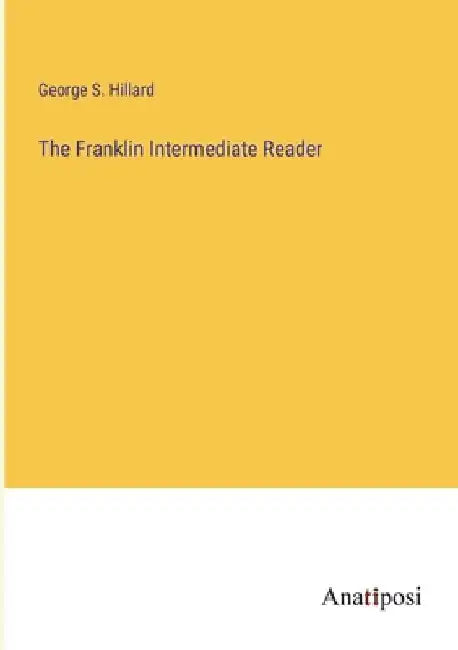 The Franklin Intermediate Reader by George S. Hillard