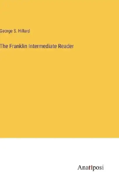 The Franklin Intermediate Reader by George S. Hillard