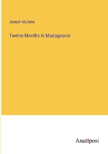 Twelve Months in Madagascar by Joseph Mullens