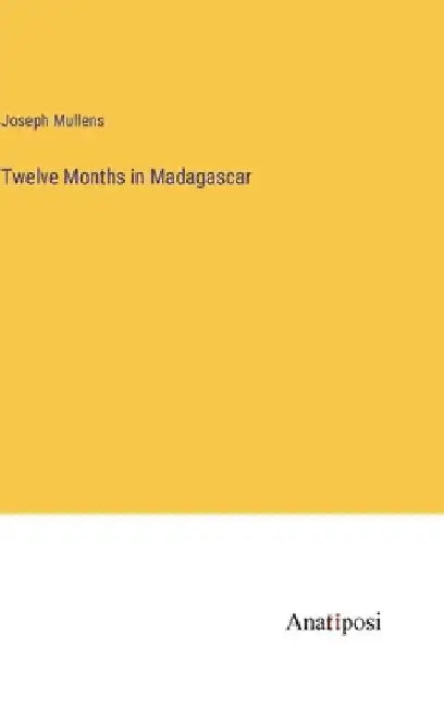 Twelve Months in Madagascar by Joseph Mullens