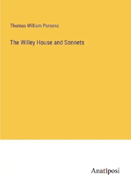 The Willey House and Sonnets by Thomas William Parsons
