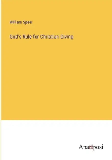 God's Rule for Christian Giving by William Speer