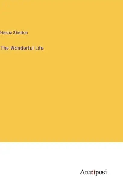The Wonderful Life by Hesba Stretton
