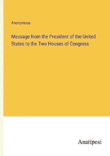 Message from the President of the United States to the Two Houses of Congress by Anonymous