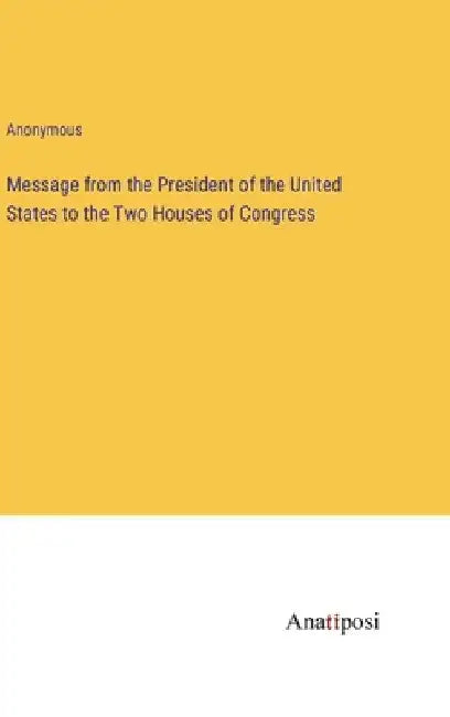 Message from the President of the United States to the Two Houses of Congress by Anonymous