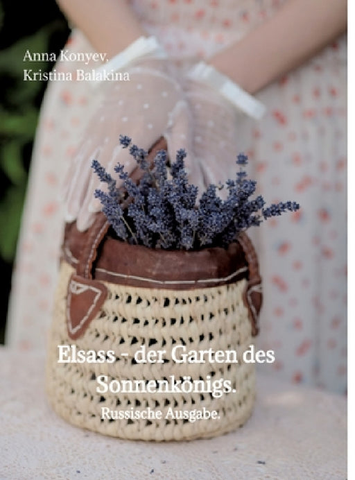 Elsass - der Garten des Sonnenkönigs.: Russische Ausgabe. by Anna Konyev, Kristina Balakina