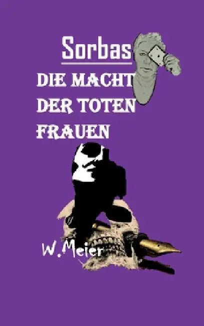 Die Macht Der Toten Frauen: In Zeiten wie diesen... Gewidmet allen todesmutigen Frauen, wo immer auf der Welt sie um ihre Freiheitsrechte kämpfen! by Werner Meier