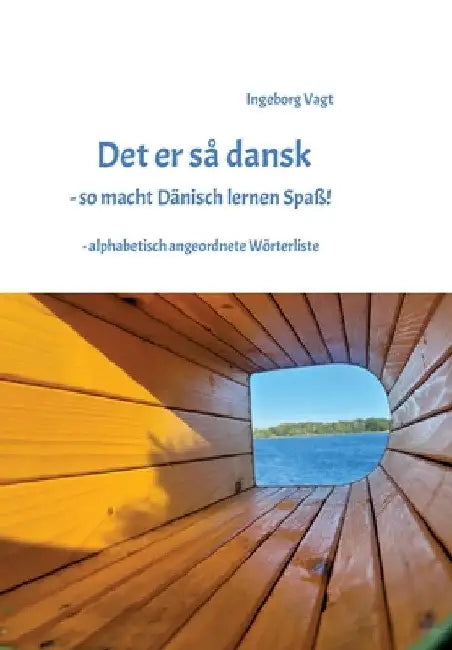 Det er så dansk - so macht Dänisch lernen Spaß: - alphabetisch angeordnete Wörterliste by Ingeborg Vagt