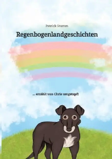 Regenbogenlandgeschichten: ... erzählt von Chris umgetopft by Patrick Stumm