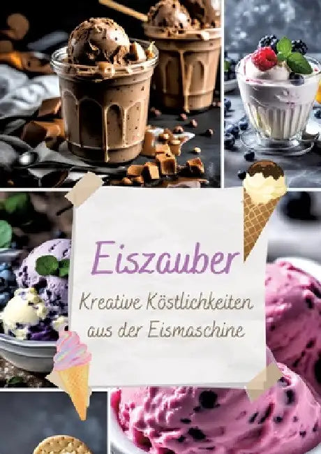 Eiszauber: Kreative Köstlichkeiten aus der Eismaschine by Diana Kluge