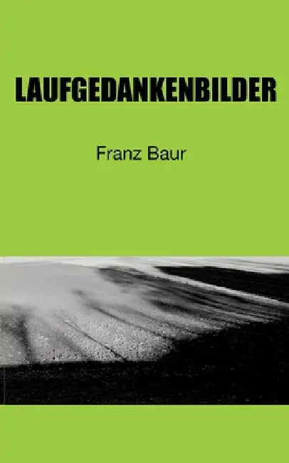 Laufgedanken: Spontan im Rhythmus der Schritte, mit verwackelten Bildern, der Welt aufgelauert. by Franz Baur