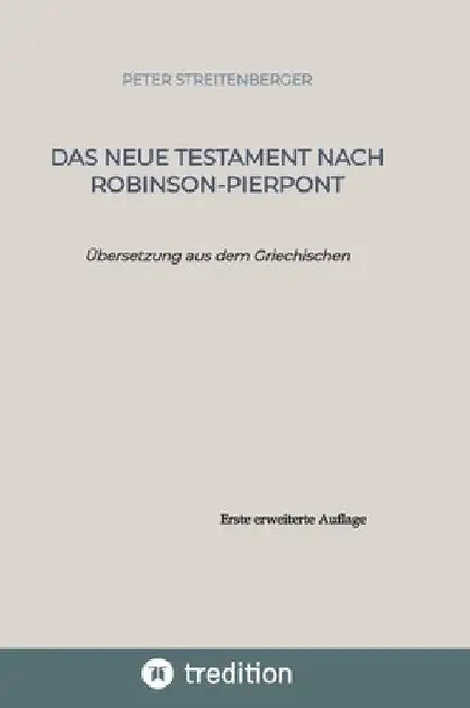 Das Neue Testament nach Robinson-Pierpont: Übersetzung aus dem Griechischen by Peter Streitenberger