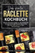 Das große Raclette Kochbuch: Einfache und leckere Rezepte für den Raclette Grill - von klassischem Käse-Raclette über kreative Pfännchen-Ideen bis hin by Vanessa Zimmermann