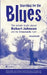 Searching for the Blues: The whole truth about Robert Johnson and the Crossroads myth by Richard Koechli