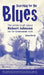 Searching for the Blues: The whole truth about Robert Johnson and the Crossroads myth by Richard Koechli