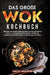 Das große Wok Kochbuch: Einfache und leckere Wok Rezepte aus der asiatischen Küche - von traditionell bis modern. Erlebe die faszinierende Vielfalt As by Vanessa Zimmermann