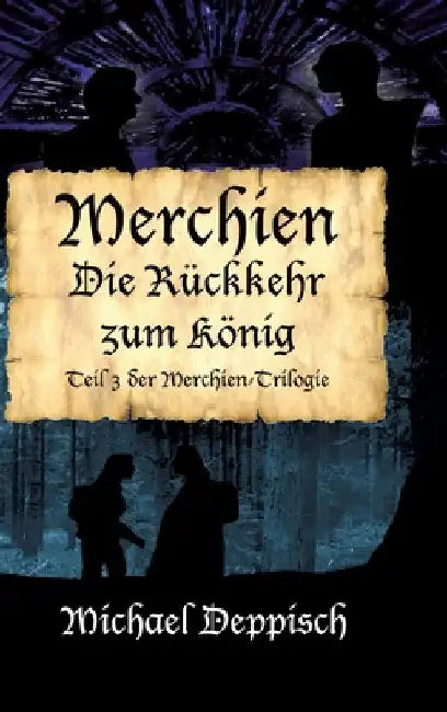 Merchien - Die sehnsüchtig erwartete Fortsetzung von Hänsel und Gretel: Die Rückkehr zum König - Das große Finale by Michael Deppisch