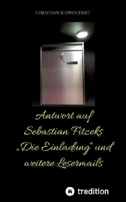 Antwort auf Sebastian Fitzeks "Die Einladung" und weitere Lesermails by Christian Schwochert