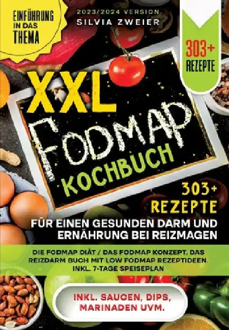 XXL FODMAP Kochbuch - 303+ Rezepte für einen gesunden Darm und Ernährung bei Reizmagen: Die FODMAP Diät / das FODMAP Konzept. Das Reizdarm Buch mit Lo by Silvia Zweier
