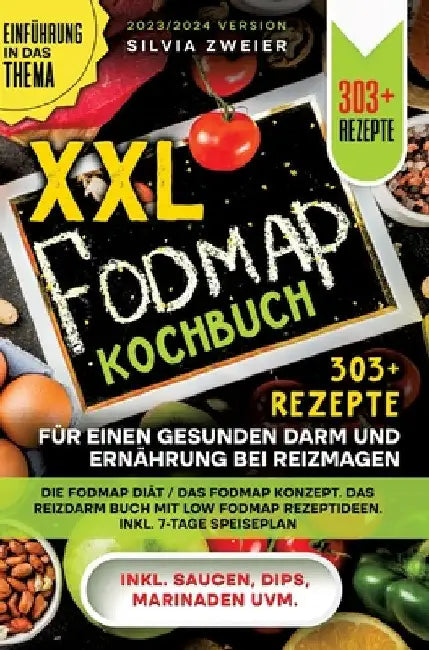 XXL FODMAP Kochbuch - 303+ Rezepte für einen gesunden Darm und Ernährung bei Reizmagen: Die FODMAP Diät / das FODMAP Konzept. Das Reizdarm Buch mit Lo by Silvia Zweier