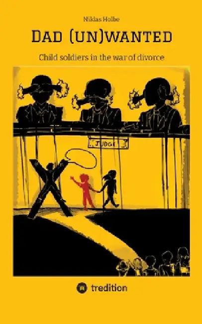 Dad (un)wanted: Child soldiers in the war of divorce by Niklas Holbe
