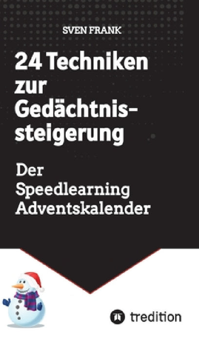 24 Techniken zur Gedächtnissteigerung: Der Speedlearning Adventskalender by Sven Frank