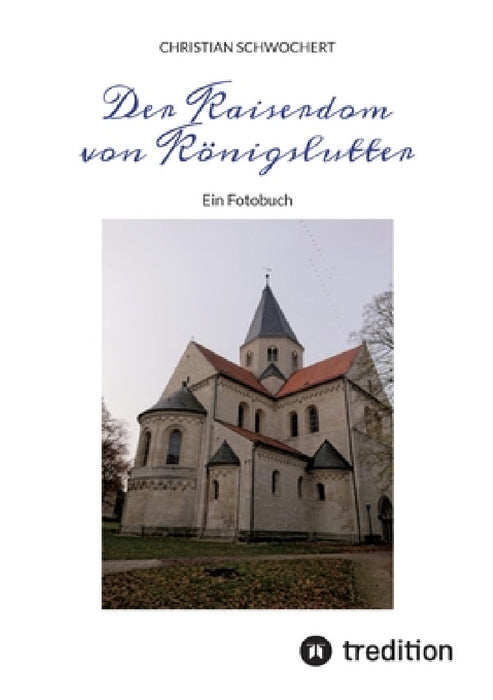 Der Kaiserdom von Königslutter: Ein Fotobuch by Christian Schwochert