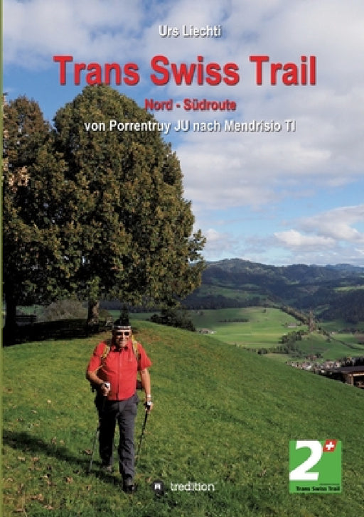 Trans Swiss Trail Nord - Südroute: von Porrentruy JU nach Mendrisio TI by Urs Liechti