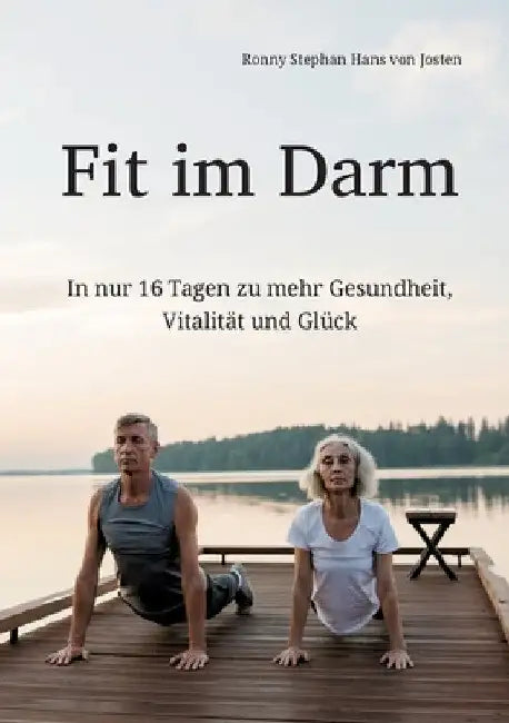 Fit im Darm: In nur 16 Tagen zu mehr Gesundheit, Vitalität und Glück by Ronny Stephan Hans Von Josten