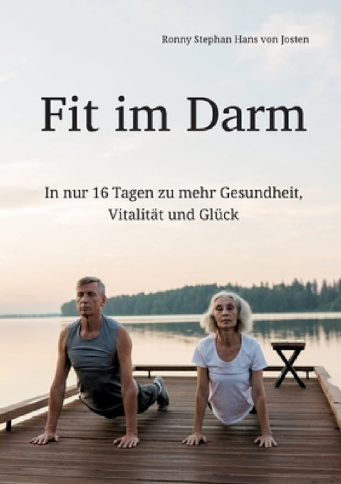 Fit im Darm: In nur 16 Tagen zu mehr Gesundheit, Vitalität und Glück by Ronny Stephan Hans Von Josten