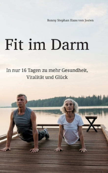 Fit im Darm: In nur 16 Tagen zu mehr Gesundheit, Vitalität und Glück by Ronny Stephan Hans Von Josten