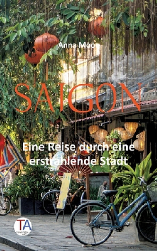 Saigon: Eine Reise durch eine erstrahlende Stadt by Anna Moon