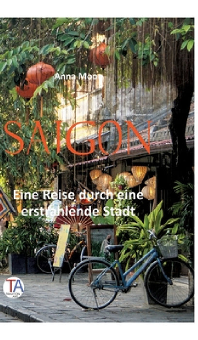 Saigon: Eine Reise durch eine erstrahlende Stadt by Anna Moon