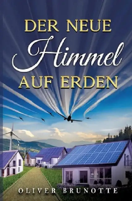 Der neue Himmel auf Erden by Oliver Brunotte