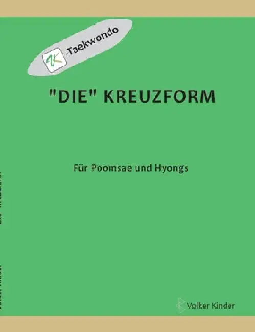 "Die" Kreuzform: für Poomsae und Hyongs by Volker Kinder
