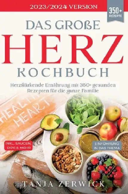 Das große Herz Kochbuch: Herzstärkende Ernährung mit 350+ gesunden Rezepten für die ganze Familie by Tanja Zerwick